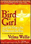 Bird Girl and the Man Who Followed the Sun - Velma Wallis