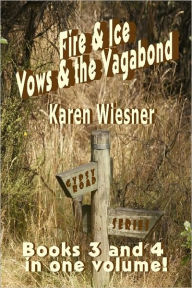Fire & Ice/Vows & The Vagabond - Karen Wiesner