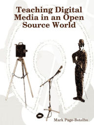 Teaching Digital Media in an Open Source World Mark Page-Botelho Author