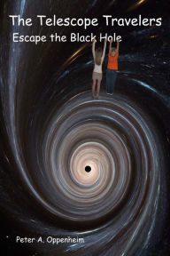 The Telescope Travelers Escape the Black Hole - Peter Oppenheim