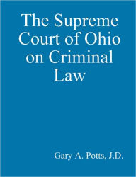 The Supreme Court of Ohio on Criminal Law - Gary Potts