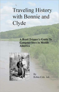 Traveling History With Bonnie And Clyde Robin Cole Jett Author