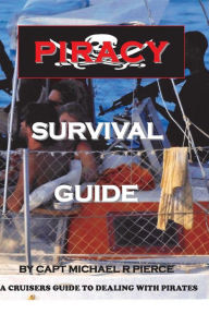 Piracy Survival Guide: A Cruisers Guide to Dealing with Pirate's - Michael Pierce