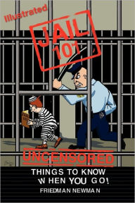 Jail 101: Things To Know When You Go Friedman Newman Author