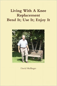 Living With A Knee Replacement David Mellinger Author