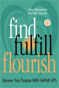Find Fulfill Flourish: Discover Your Purpose with Lifepath GPS - Robin Damsky