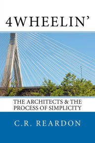 4wheelin': The Architects & the Process of Simplicity - MR C. R. Reardon