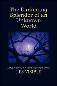 The Darkening Splendor Of An Unknown World - Les Visible