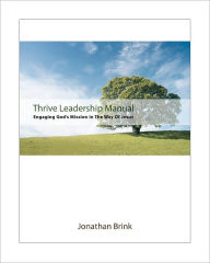 Thrive Leadership Manual: Engaging God's Mission In The Way Of Jesus Jonathan Brink Author