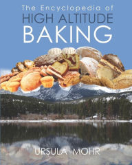 The Encyclopedia of High Altitude Baking Ursula Mohr Author