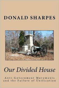 Our Divided House: Anti-Government Movements and the Failure of Unification - Donald Sharpes