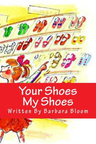 Your Shoes My Shoes: A Poetic Story in Verse for Children All about Shoes. We All Love Shoes