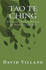 Tao Te Ching: The Ageless Book of Wisdom for Readers of All Ages David Villano Author