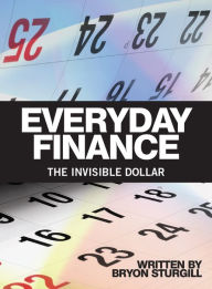 Everyday Finance: The Invisible Dollar Bryon Sturgill Author