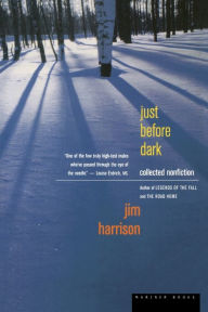 Just before Dark: Collected Nonfiction Jim Harrison Author