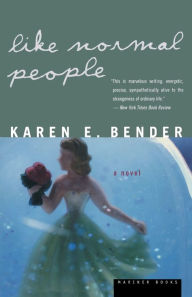 Like Normal People Karen E. Bender Author
