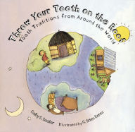 Throw Your Tooth on the Roof: Tooth Traditions from Around the World Selby Beeler Author