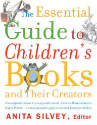The Essential Guide To Children's Books And Their Creators Anita Silvey Author