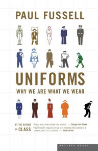 Uniforms: Why We Are What We Wear Paul Fussell Author