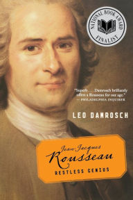 Jean-Jacques Rousseau: Restless Genius Leo Damrosch Author
