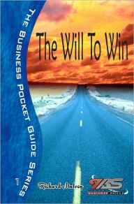 The Will To Win: Simple Steps To Help You Achieve Whatever You Set Out To Achieve Richard Mulvey Author