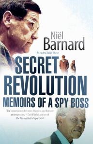 Secret Revolution: Memoirs of a spy boss Niël Barnard Author