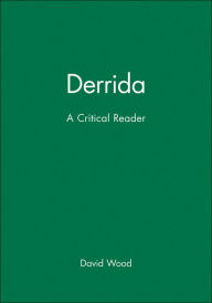 Derrida: A Critical Reader David Wood Author
