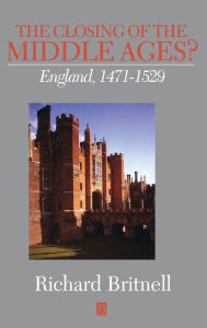 The Closing of the Middle Ages?: England 1471 - 1529 Richard Britnell Author