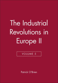 The Industrial Revolutions in Europe II, Volume 5 - Patrick O'Brien