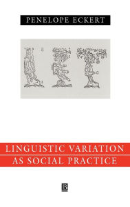 Language Variation as Social Practice: The Linguistic Construction of Identity in Belten High Penelope Eckert Author