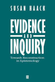 Evidence and Inquiry: Towards Reconstruction in Epistemology Susan Haack Author