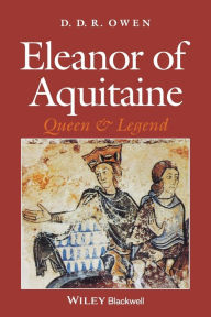 Eleanor of Aquitaine: Queen and Legend D. D. R. Owen Author
