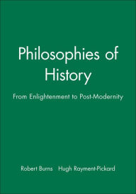 Philosophies of History: From Enlightenment to Post-Modernity Robert Burns Editor