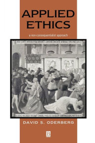 Applied Ethics: A Non-Consequentialist Approach David S. Oderberg Author