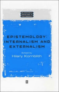 Epistemology: Internalism and Externalism Hilary Kornblith Editor