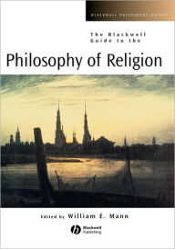 The Blackwell Guide to the Philosophy of Religion William E. Mann Editor