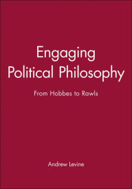 Engaging Political Philosophy: From Hobbes to Rawls Andrew Levine Author