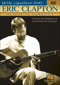 Eric Clapton - Acoustic Classics: A Step-by-Step Breakdown of Guitar Styles and Techniques Eric Clapton Author