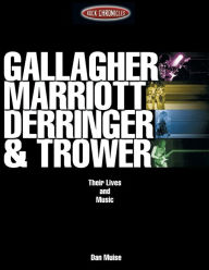 Gallagher, Marriott, Derringer & Trower: Their Lives and Music Dan Muise Author