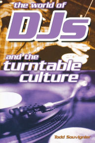 The World of DJs and the Turntable Culture Todd Souvignier Composer