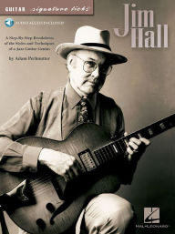 Jim Hall: A Step-by-Step Breakdown of the Styles and Techniques of a Jazz Guitar Genius Adam Perlmutter Author