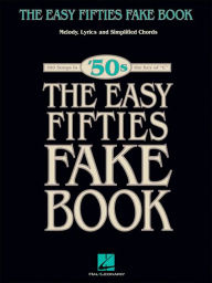 The Easy Fifties Fake Book: Melody, Lyrics and Simplified Chords: Melody, Lyrics and Simplified Chords; 100 Songs in the Key of "C" (Fake Books)
