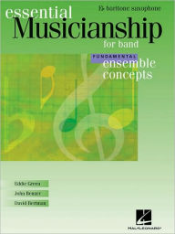 Essential Musicianship for Band - Ensemble Concepts: Fundamental Level - Eb Baritone Saxophone Eddie Green Author
