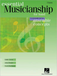 Essential Musicianship for Band - Ensemble Concepts: Fundamental Level - F Horn Eddie Green Author