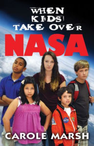 WHEN KIDS TAKE OVER NASA Carole Marsh Author