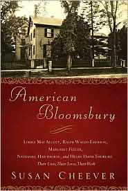 American Bloomsbury: Louisa May Alcott, Ralph Waldo Emerson, Margaret Fuller, Nathaniel Hawthorne, and Henry David Thoreau: Their Lives, Their Loves, Their Work - Susan Cheever