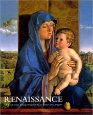 Renaissance: 15th and 16th Century Italian Paintings from the Accademia Carrara, Bergamo Ron Radford Author