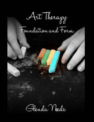 Art Therapy: Foundation and Form - Glenda M Needs