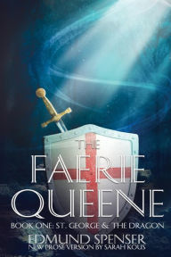 The Faerie Queene: Prose version modern translation St George and the Dragon Edmund Spenser Author
