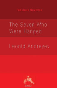 The Seven Who Were Hanged - Leonid Andreyev